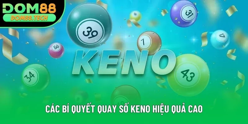 Các bí quyết quay số Keno hiệu quả cao
