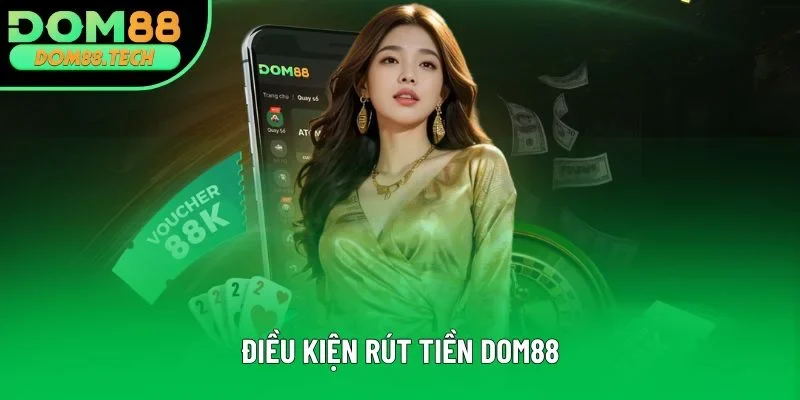 Điều kiện rút tiền DOM88
