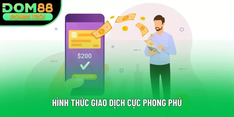 Hình thức giao dịch cực phong phú Hình thức giao dịch cực phong phú