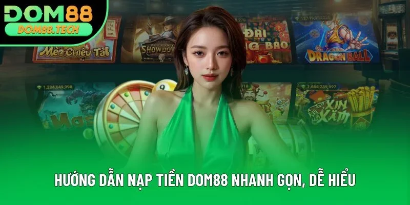 Hướng dẫn nạp tiền DOM88 nhanh gọn, dễ hiểu Hướng dẫn nạp tiền DOM88 nhanh gọn, dễ hiểu