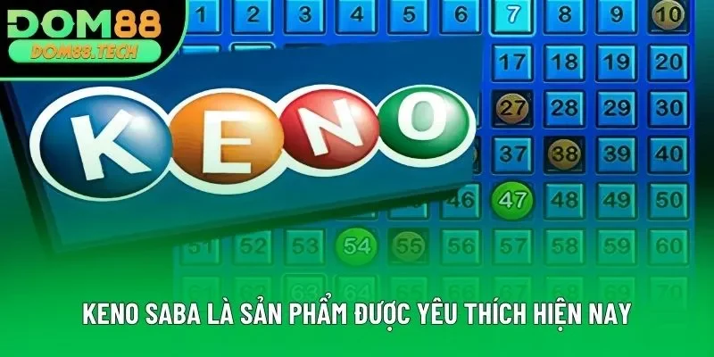 Keno Saba là sản phẩm được yêu thích hiện nay