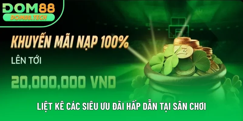 Liệt kê các siêu ưu đãi hấp dẫn tại sân chơi