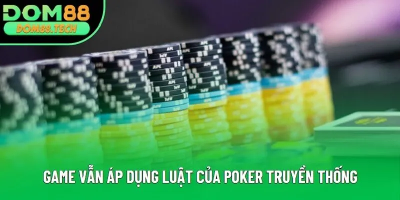 Game vẫn áp dụng luật của Poker truyền thống