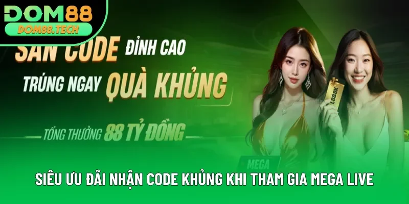 Siêu ưu đãi nhận code khủng khi tham gia Mega Live