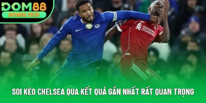 Soi kèo Chelsea qua kết quả gần nhất rất quan trọng