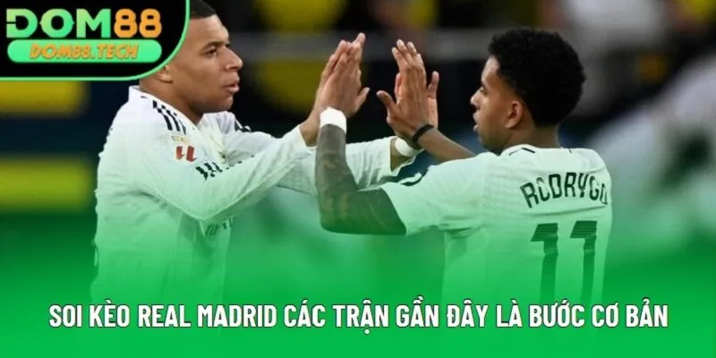 Soi kèo Real Madrid các trận gần đây là bước cơ bản