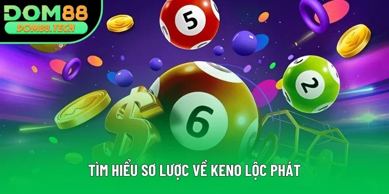 Tìm hiểu sơ lược về Keno Lộc Phát