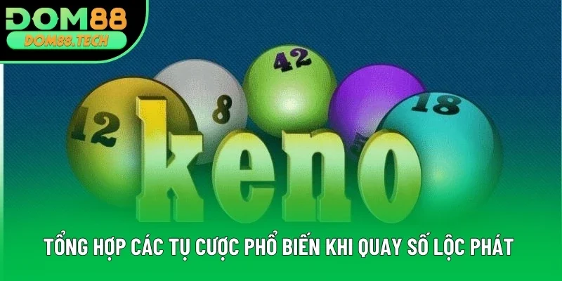 Tổng hợp các tụ cược phổ biến khi quay số Lộc Phát 