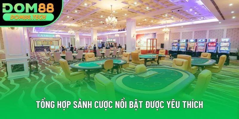 Tổng hợp sảnh cược nổi bật được yêu thích