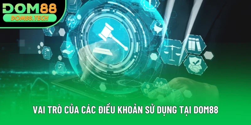 Vai trò của các điều khoản sử dụng tại DOM88 Vai trò của các điều khoản sử dụng tại DOM88
