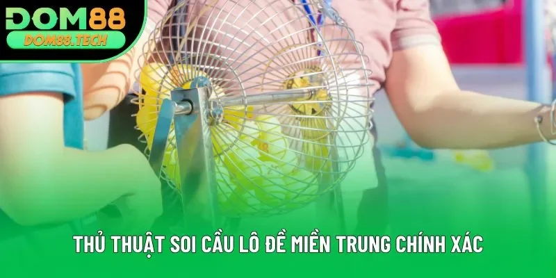 Thủ thuật soi cầu lô đề miền Trung chính xác