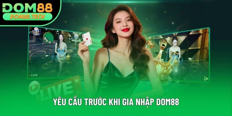 Yêu cầu trước khi gia nhập DOM88 Yêu cầu trước khi gia nhập DOM88
